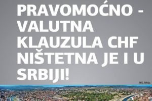 I U SRBIJI KONAČNO PRAVOMOĆNO – VALUTNA KLAUZULA CHF NEPOŠTENA JE I NIŠTETNA!