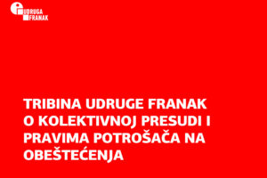 TRIBINA UDRUGE FRANAK O KOLEKTIVNOJ PRESUDI I  PRAVIMA POTROŠAČA NA OBEŠTEĆENJA