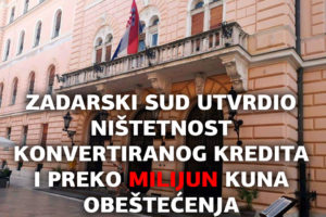 CHF UGOVOR JE NIŠTETAN! PRESUDIO ZADARSKI OPĆINSKI SUD ZA KONVERTIRANI UGOVOR O KREDITU!