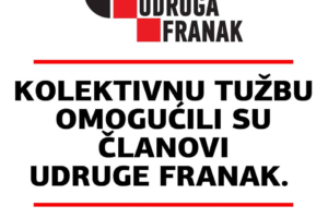 KOLEKTIVNU TUŽBU U SLUČAJU FRANAK OMOGUĆILI SU ČLANOVI UDRUGE FRANAK!