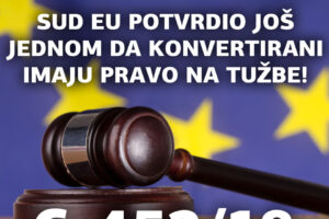 SUD EU POTVRDIO JE PRESUDOM C-452/18 DA SPORAZUM O KONVERZIJI NIJE PREPREKA ZA POTPUNO OBEŠTEĆENJE POTROŠAČA!