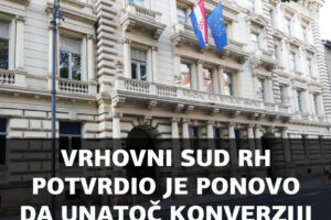 SPORAZUM O KONVERZIJI NIJE PREPREKA ZA UTVRĐIVANJE NIŠTETNOSTI IZ TEMELJNOG UGOVORA, UTVRĐENO JE TO NOVOM REVIZIJOM VRHOVNOG SUDA RH REV-18/2018!