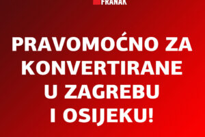 OSTVARENE SU JOŠ DVIJE PRAVOMOĆNE POBJEDE ZA KONVERTIRANE KREDITE U ZAGREBU I OSIJEKU!