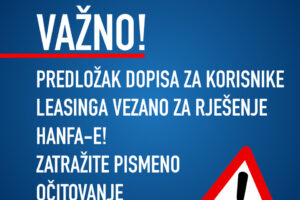 PREDLOŽAK DOPISA ZA KORISNIKE LEASINGA U  KOJIMA JE HANFA NADZOROM UTVRDILA NEPRAVILNOSTI U POSLOVANJU!