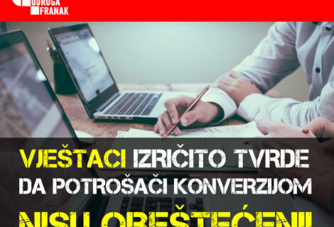 CORPUS DELICTI! UDRUGA FRANAK U POSJEDU JE VIŠE NALAZA VJEŠTAKA KOJI IZRIČITO TVRDE KAKO KONVERZIJOM POTROŠAČI NISU OBEŠTEĆENI!
