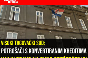 VISOKI TRGOVAČKI SUD POTVRĐUJE PRAVO POTROŠAČA S KONVERTIRANIM KREDITIMA NA OBEŠTEĆENJE!