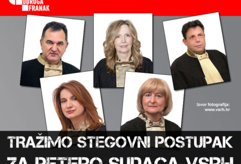 TRAŽIMO STEGOVNI POSTUPAK ZA PETERO SUDACA VSRH TRAŽIMO STEGOVNI POSTUPAK ZA PETERO SUDACA VSRH